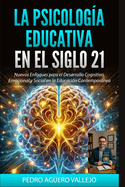 La Psicologa Educativa en el Siglo 21: Nuevos Enfoques para el Desarrollo Cognitivo, Emocional y Social en la Educacin Contempornea Neurociencia y Aprendizaje Escolar