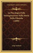 La Psicologia Della Immaginazione Nella Storia Della Filosofia (1898)