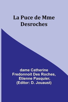 La Puce de Mme Desroches - Roches, Dame Catherine, and Pasquier, Etienne