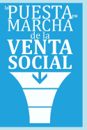 La Puesta en Marcha de la Venta Social: ...el nuevo paradigma de las ventas y la tendencia capitalizada de la Venta Social Si el comprador o cliente B2B ya es digital, qu hace vendiendo fuera de las redes sociales?* *con letra grande para los que...