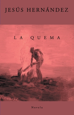 La Quema: Novela - Hernndez, Jess