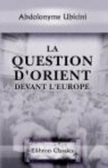 La Question D'Orient Devant L'Europe: Documents Officiels Manifest?s, Notes, Firmans, Circulaires, Etc (French Edition)