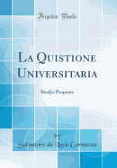 La Quistione Universitaria: Studj E Proposte (Classic Reprint)