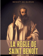 La R?gle de Saint Beno?t: la r?gle monastique de Beno?t de Nursie pour donner un cadre ? la vie c?nobitique de ses disciples