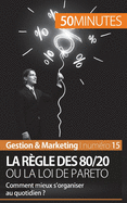 La r?gle des 80/20 ou la loi de Pareto: Comment mieux s'organiser au quotidien ?