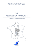 La R?volution Fran?aise - ? propos du centenaire de 1789