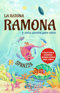 La ratona Ramona y otros cuentos para nios Mouse Ramona and Other Children's Stories: Collection of Beginner Spanish Short Stories for Kids