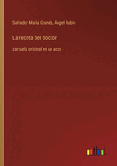 La receta del doctor: zarzuela original en un acto