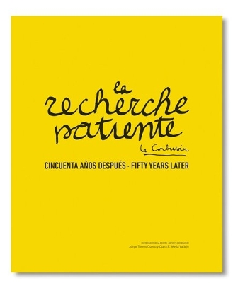 La Recherche Patiente: Le Corbusier Fifty Years Later - Cueco, Jorge Torres (Compiled by), and Vallejo, Clara E Mejia (Compiled by)