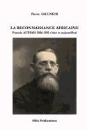 La Reconnaissance Africaine.: Francis Aupiais 1926-1931: Hier Et Aujourd'hui