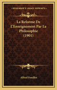 La Reforme de L'Enseignement Par La Philosophie (1901)