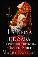 La Reina de Saba: La incre?ble historia de Isabel Barreto