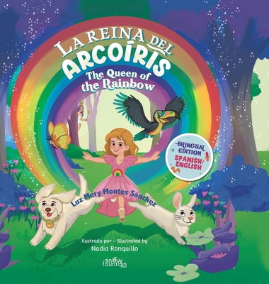 La Reina Del Arco?ris: The Queen of the Rainbow - Montes Snchez, Luz Mery, and Ronquillo, Nadia (Illustrator)