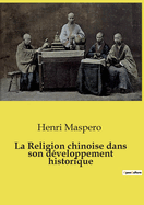La Religion chinoise dans son d?veloppement historique