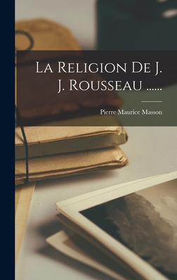 La Religion de J. J. Rousseau ...... - Masson, Pierre Maurice