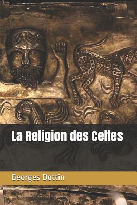 La Religion Des Celtes - Amani, Michael Renzo (Editor), and Dottin, Georges