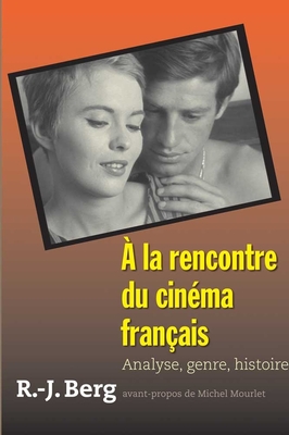 ? La Rencontre Du Cin?ma Fran?ais: Analyse, Genre, Histoire - Berg, Robert J, Professor