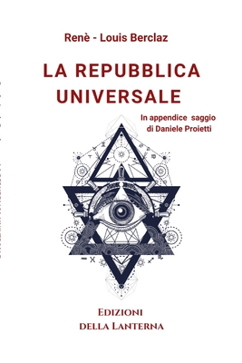 La Repubblica Universale - Berclaz, Ren? - Louis, and Proietti, Daniele (Afterword by), and Longo, Edoardo (Translated by)