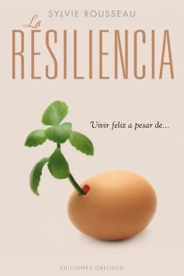 La Resiliencia: Vivir Feliz A Pesar de... - Rousseau, Sylvie