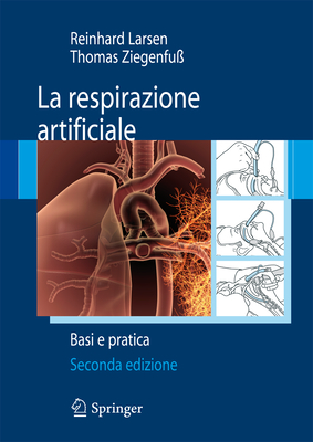 La Respirazione Artificiale: Basi E Pratica - Larsen, Reinhard, and Morinello, E (Translated by), and Ziegenfu, Thomas