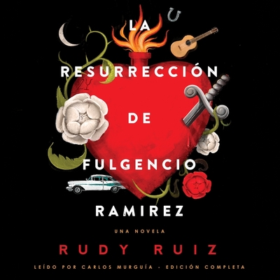 La Resurrecci?n de Fulgencio Ramirez Lib/E: Una Novela - Ruiz, Rudy, and Murgu?a, Carlos (Read by)