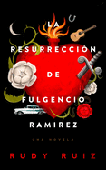 La Resurrecci?n de Fulgencio Ramirez: Una Novela