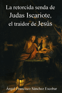 La Retorcida Senda de Judas Iscariote, El Traidor de Jess