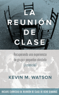 La Reunion de Clase: Recuperando una experiencia de grupos pequeos olvidada