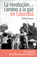 La Revolucin Y El Camino a la Paz En Colombia: El Ejemplo de la Revolucin Cubana