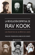 La Revoluci?n Espiritual de Rav Kook: Los Escritos de Un Mistico Judio