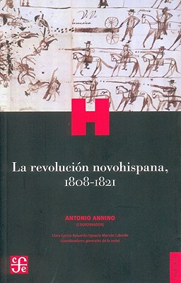 La Revolucion Novohispana, 1808-1821 - Annino, Antonio