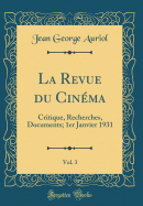 La Revue Du Cinma, Vol. 3: Critique, Recherches, Documents; 1er Janvier 1931 (Classic Reprint)