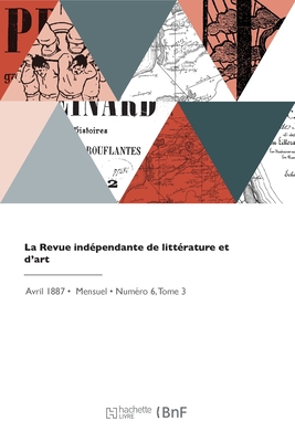 La Revue indpendante de littrature et d'art - Dujardin, douard, and Fenon, Flix, and Ajalbert, Jean