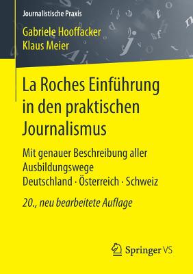 La Roches Einfhrung in Den Praktischen Journalismus: Mit Genauer Beschreibung Aller Ausbildungswege Deutschland - sterreich - Schweiz - Hooffacker, Gabriele, and Meier, Klaus