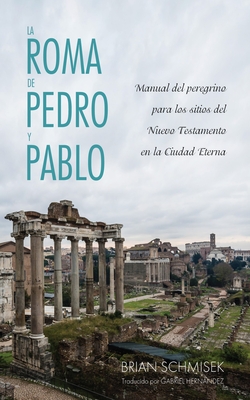 La Roma de Pedro y Pablo - Schmisek, Brian, and Hernandez, Gabriel (Translated by)