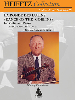 La Ronde Des Lutins (Dance of the Goblins) Op. 28: Violin and Piano - Bazzini, Antonio (Composer), and Heifetz, Jascha, and Granat, Endre (Editor)