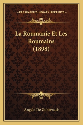 La Roumanie Et Les Roumains (1898) - De Gubernatis, Angelo