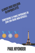 La route vers 2024 Jeux olympiques d't: Construire le Paris Exprience de jeux (un guide non officiel)