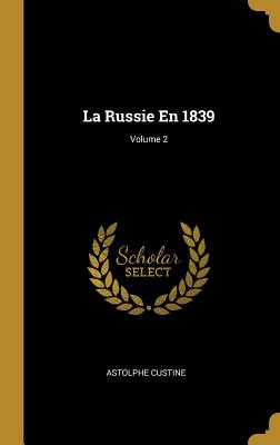 La Russie En 1839; Volume 2 - Custine, Astolphe