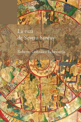 La ruta de Severo Sarduy - Gonzlez Echevarr?a, Roberto