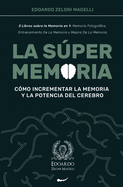 La Sper Memoria: 3 Libros sobre la Memoria en 1: Memoria Fotogrfica, Entrenamiento De La Memoria y Mejora De La Memoria - Cmo Incrementar la Memoria y la Potencia del Cerebro