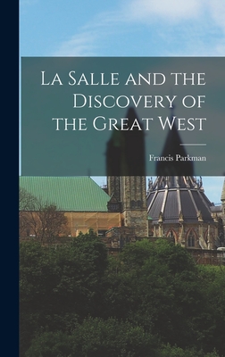 La Salle and the Discovery of the Great West - Parkman, Francis