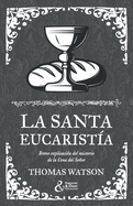 La santa eucarist?a: Breve explicaci?n del misterio de la Cena del Seor