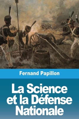 La Science Et La Defense Nationale - Papillon, Fernand