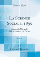 La Science Sociale, 1899, Vol. 28: Suivant La Mthode d'Observation; 14e Anne (Classic Reprint)