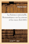 La Science Universelle de Sorel. Remonstrance Sur Les Erreurs Et Les Vices: Proposition de la Science Universelle. Introduction ? La Science Universelle