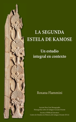 La Segunda Estela de Kamose: Un estudio integral en contexto - Flammini, Roxana