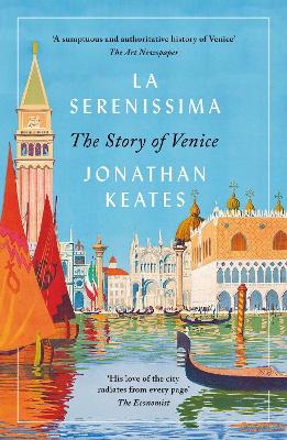 La Serenissima: The Story of Venice - Keates, Jonathan
