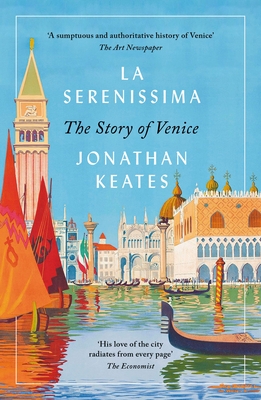 La Serenissima: The Story of Venice - Keates, Jonathan