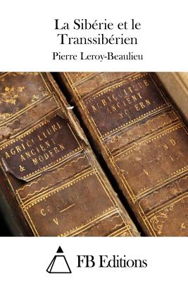 La Sib?rie et le Transsib?rien - Fb Editions (Editor), and Leroy-Beaulieu, Pierre